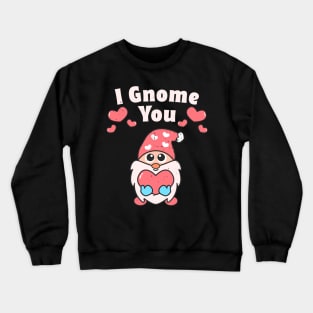 I Gnome You Valentines Day Gnome Lovers Cute Gnome Pun Crewneck Sweatshirt